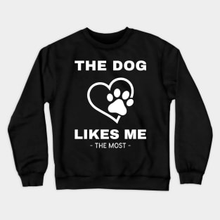The Dog Likes Me The Most Crewneck Sweatshirt